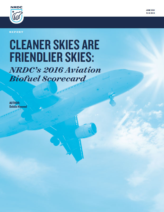 Cleaner Skies are Friendlier Skies: NRDC’s 2016 Aviation Biofuel Scorecard